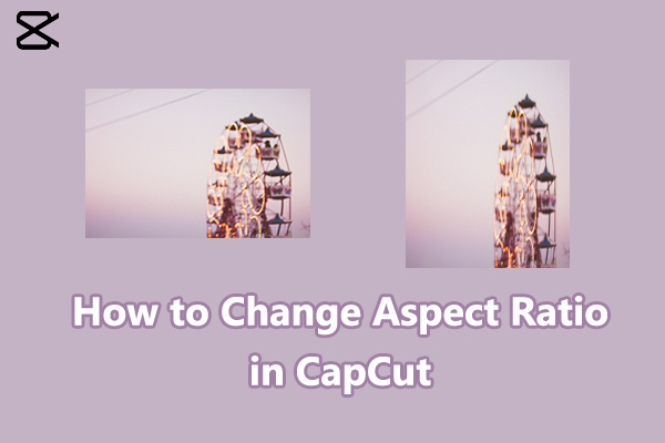How to Change Aspect Ratio in CapCut [Complete Guide]
