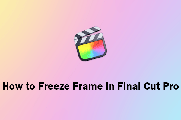 How to Freeze Frame in Final Cut Pro? This Guide Is for You!