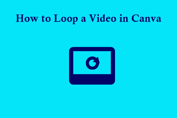 How to Loop a Video in Canva? See the Simple Guide Now!