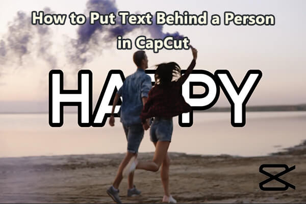 How to Put Text Behind a Person/Object in CapCut | Full Guide