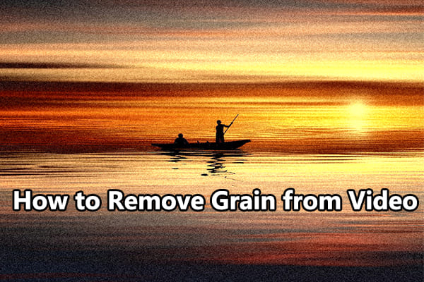 How to Remove Grain from Video: Step-by-Step Guide