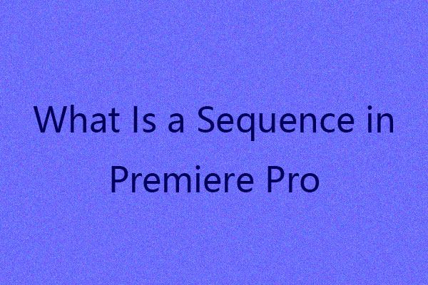 What Is a Sequence in Premiere Pro? Get and Customize Guides