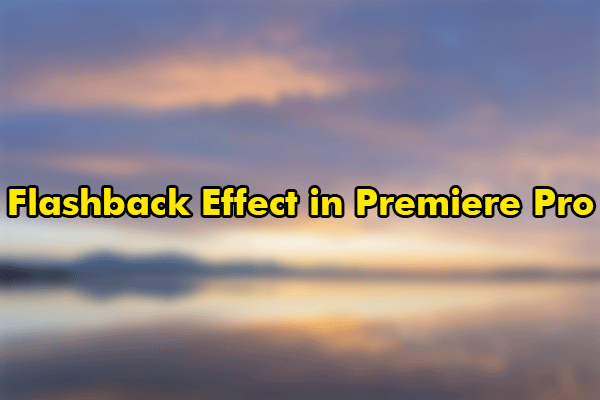 How to Make a Cool Dreamy Flashback Effect in Premiere Pro?