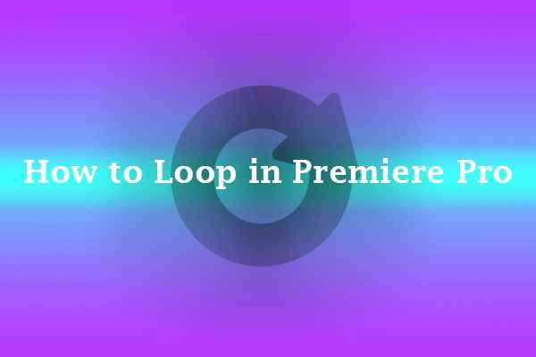 How to Loop in Premiere Pro? Make Stunning Seamless Video Loops