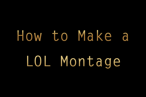 How to Make a LOL Montage Video? Here Is the Detailed Guide