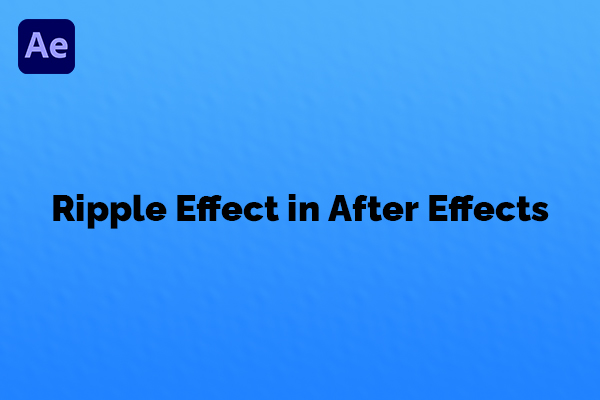 How to Make Ripple Effect in After Effects? Here Is the Guide