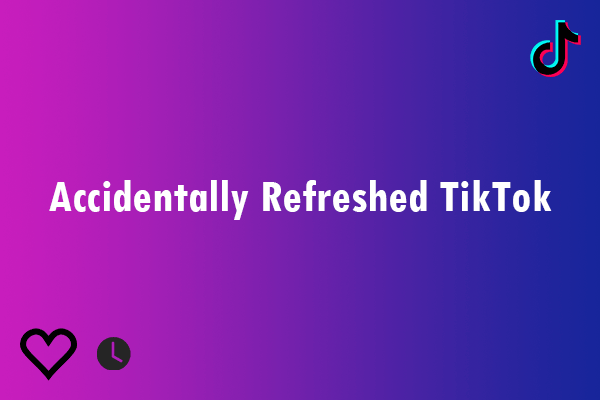 What Should You Do If You Accidentally Refreshed TikTok?