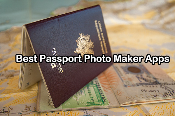 6 Best Passport Photo Maker Apps for Perfect Photos