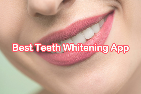 The Full Guide on 7 Best Teeth Whitening Apps You Need to Try