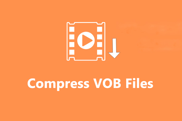 Solved: How to Compress VOB Files on a Windows PC