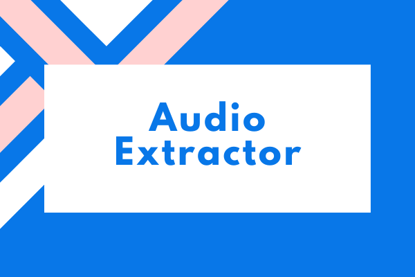 Extracteur audio – 8 meilleurs outils pour extraire l’audio des vidéos