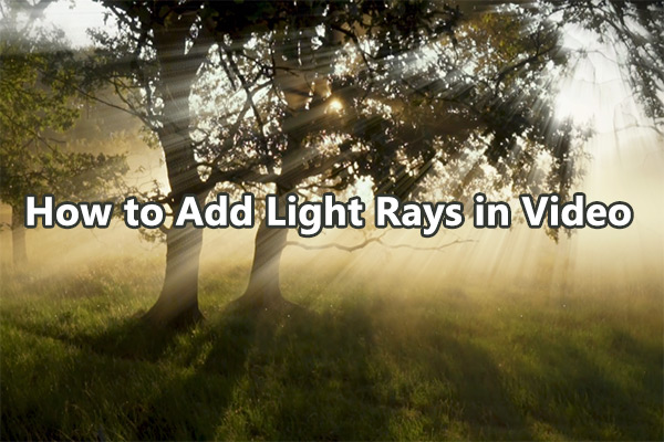 Light Rays Effect: How to Add Light Rays in Video [2 Methods]