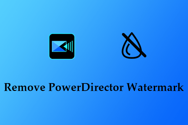 How Can You Remove PowerDirector Watermark on Android or PC?