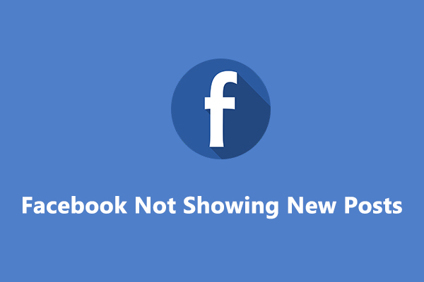 How to Fix Facebook Not Showing New Posts [8 Methods]