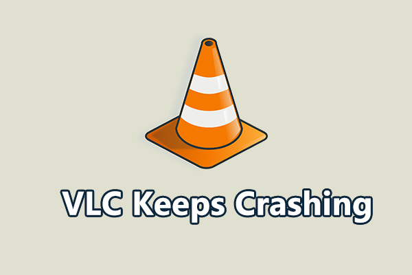 Solved: How to Fix VLC Keeps Crashing on Windows 11/10