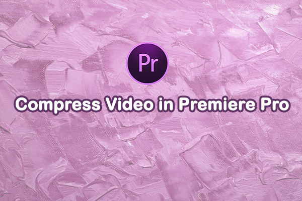 How to Compress Video in Premiere Pro: A Complete Guide