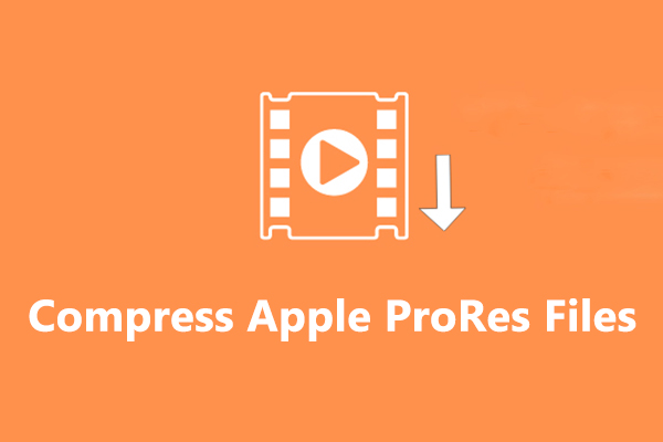 How to Efficiently Compress Apple ProRes Files on Windows