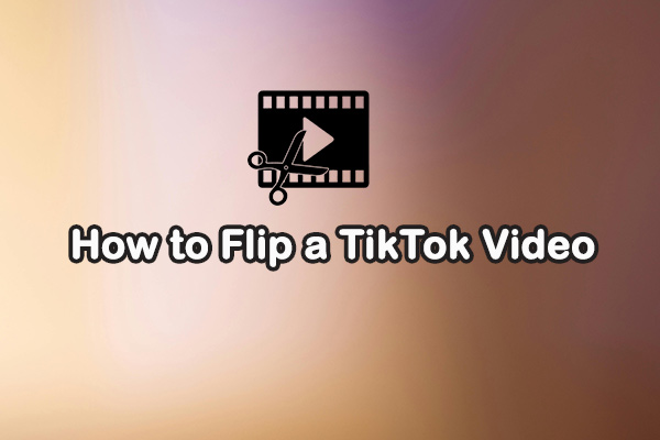 How to Flip TikTok Video: A Step-by-Step Tutorial