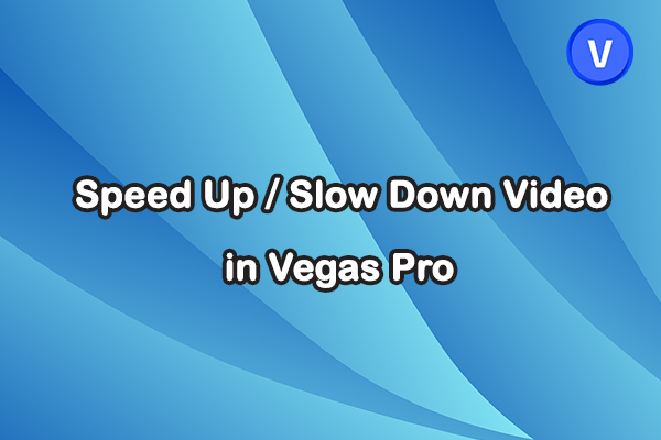 How to Speed Up or Slow Down a Video in Vegas Pro: 3 Methods