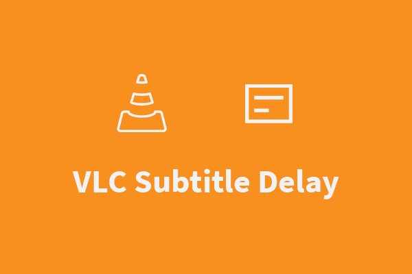 VLC Subtitle Delay: Methods to Have VLC Subtitle Synced on PC