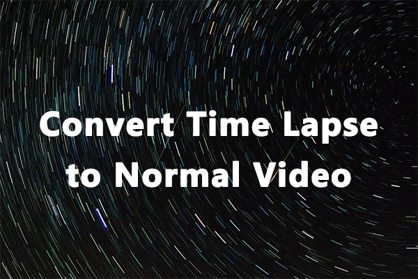 Best Methods to Convert Time-Lapse to Normal Video