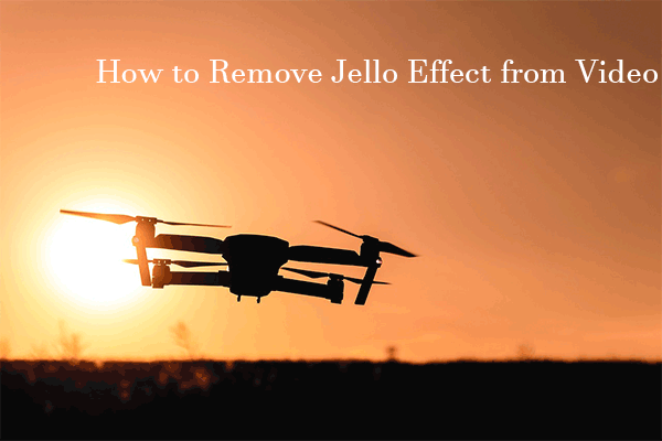 How to Remove Jello Effect from Videos? Don’t Miss This Guide