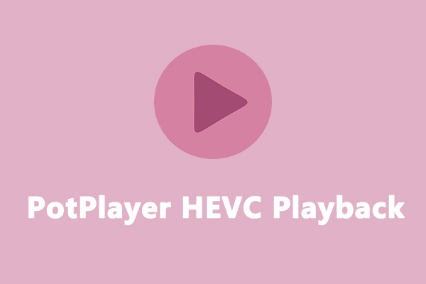 PotPlayer HEVC: How to Play HEVC Files with PotPlayer Smoothly