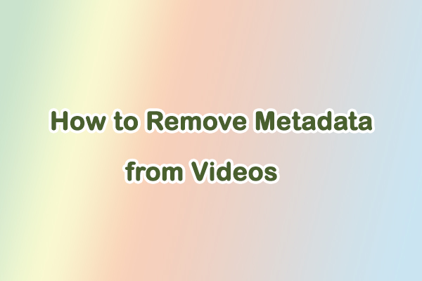 How to Remove Metadata from Videos and Protect Your Privacy