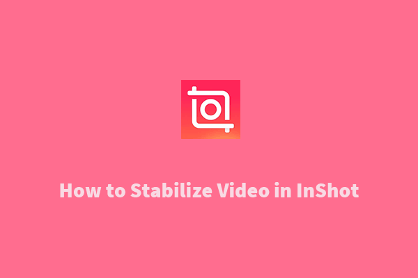 InShot Stabilize Video – How to Stabilize Video in InShot?