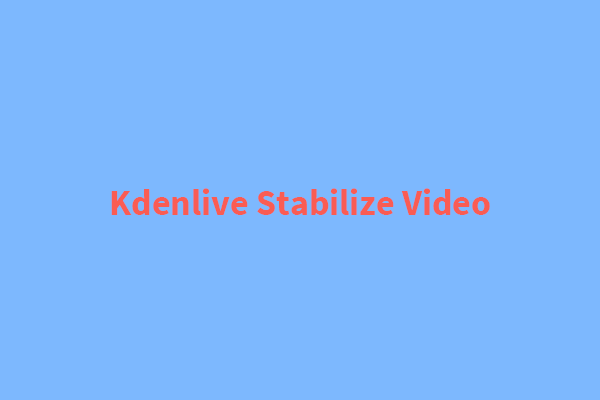 Kdenlive Stabilize Video – How to Stabilize Video in Kdenlive?