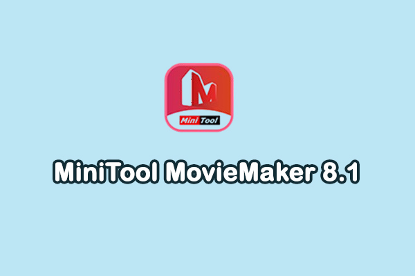 MiniTool Released MovieMaker 8.1 with Better Editing Experience