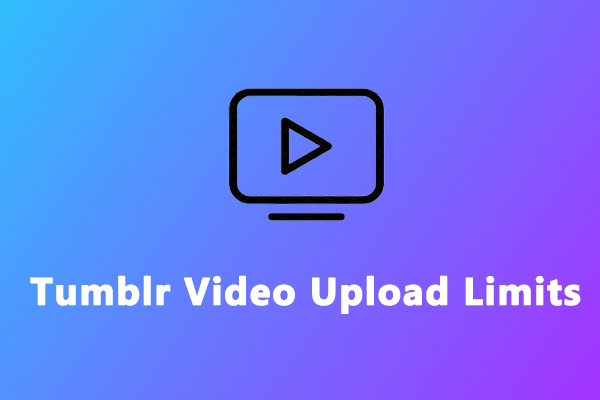 Tumblr Video Length Limit: How to Post Longer Videos to Tumblr 