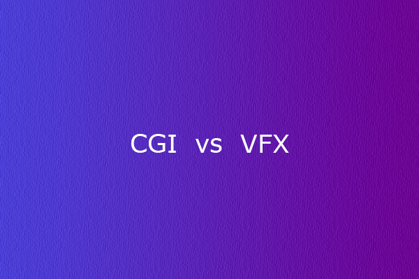 CGI vs VFX – Descriptions and Distinctions Provided