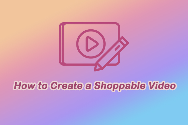 A Complete Guide for Beginners: How to Create a Shoppable Video