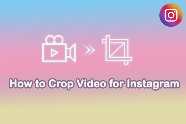 A Comprehensive Guide: How to Crop Video for Instagram