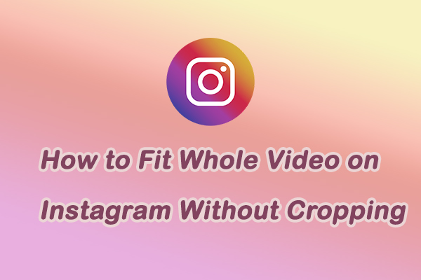 Full Guide: How to Fit Whole Video on Instagram Without Cropping