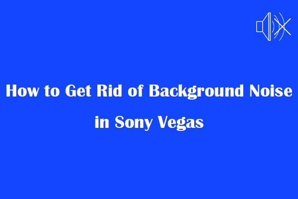 How to Get Rid of Background Noise in Sony Vegas? 4 Steps