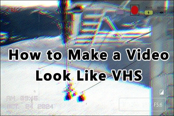 How to Make a Video Look Like VHS [A Beginner’s Guide]