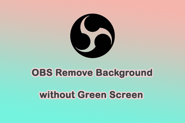 Effortless Method: OBS Remove Background without Green Screen