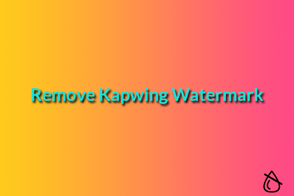 Does Kapwing Have Watermarks? How to Remove Kapwing Watermarks?