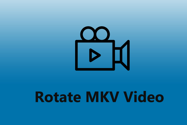 How to Easily Rotate MKV Video Files on Windows