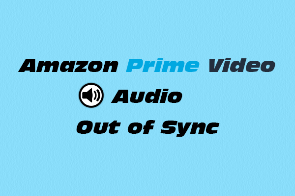 Amazon Prime Video Audio Out of Sync | Find Reasons and Fixes