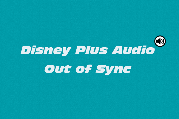 Disney Plus Audio Out of Sync | Discover Reasons and Solutions