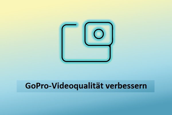 Beste Lösungen: So verbessern Sie die GoPro-Videoqualität mühelos