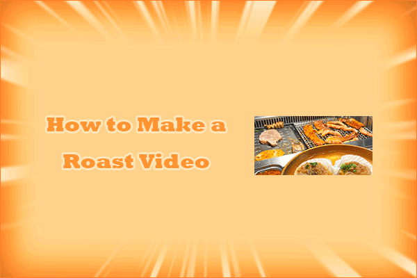 How to Make a Roast Video Easily on Your Computer?