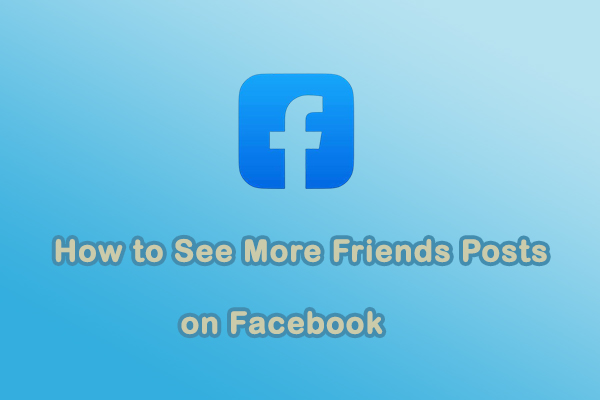 A Complete Guide: How to See More Friends Posts on Facebook