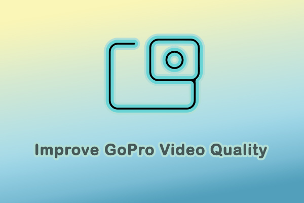 How to Improve GoPro Video Quality with Quick Solutions