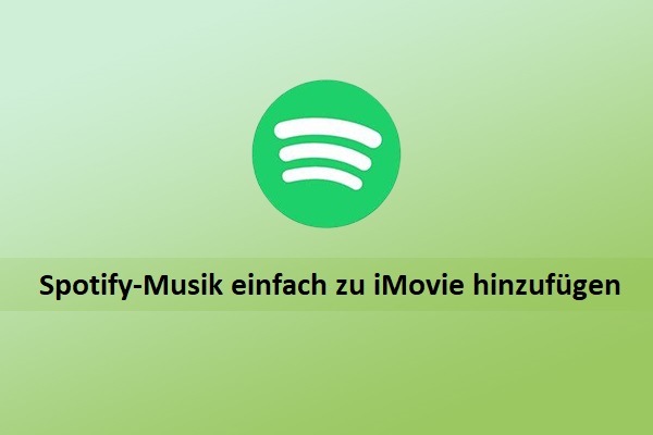 Eine vollständige Anleitung: So fügen Sie Spotify-Musik ganz einfach zu iMovie hinzu