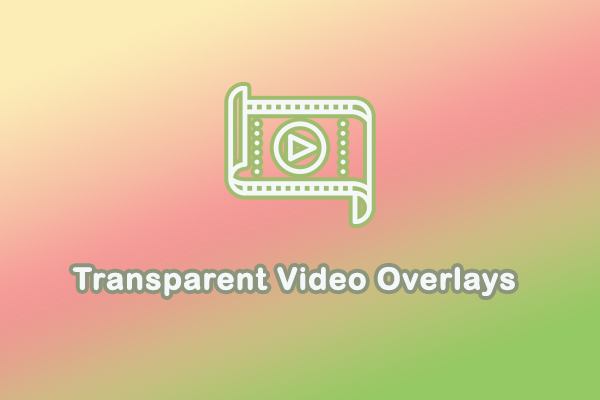 A Complete Guide: How to Make Transparent Video Overlays