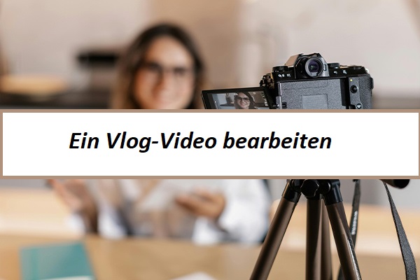 Ein umfassender Leitfaden zur Bearbeitung eines Vlog-Videos für Creator